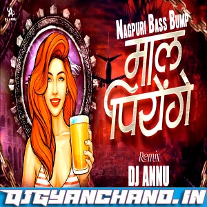 Maal Piyenge - Nagpuri Bass Bump Remix Mp3 - DJ Annu Gopiganj